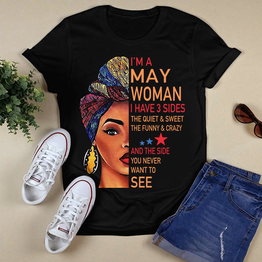 I'm May women I have 3 sides May birthday shirts, a queen was born in May, May melanin t shirt for Woman