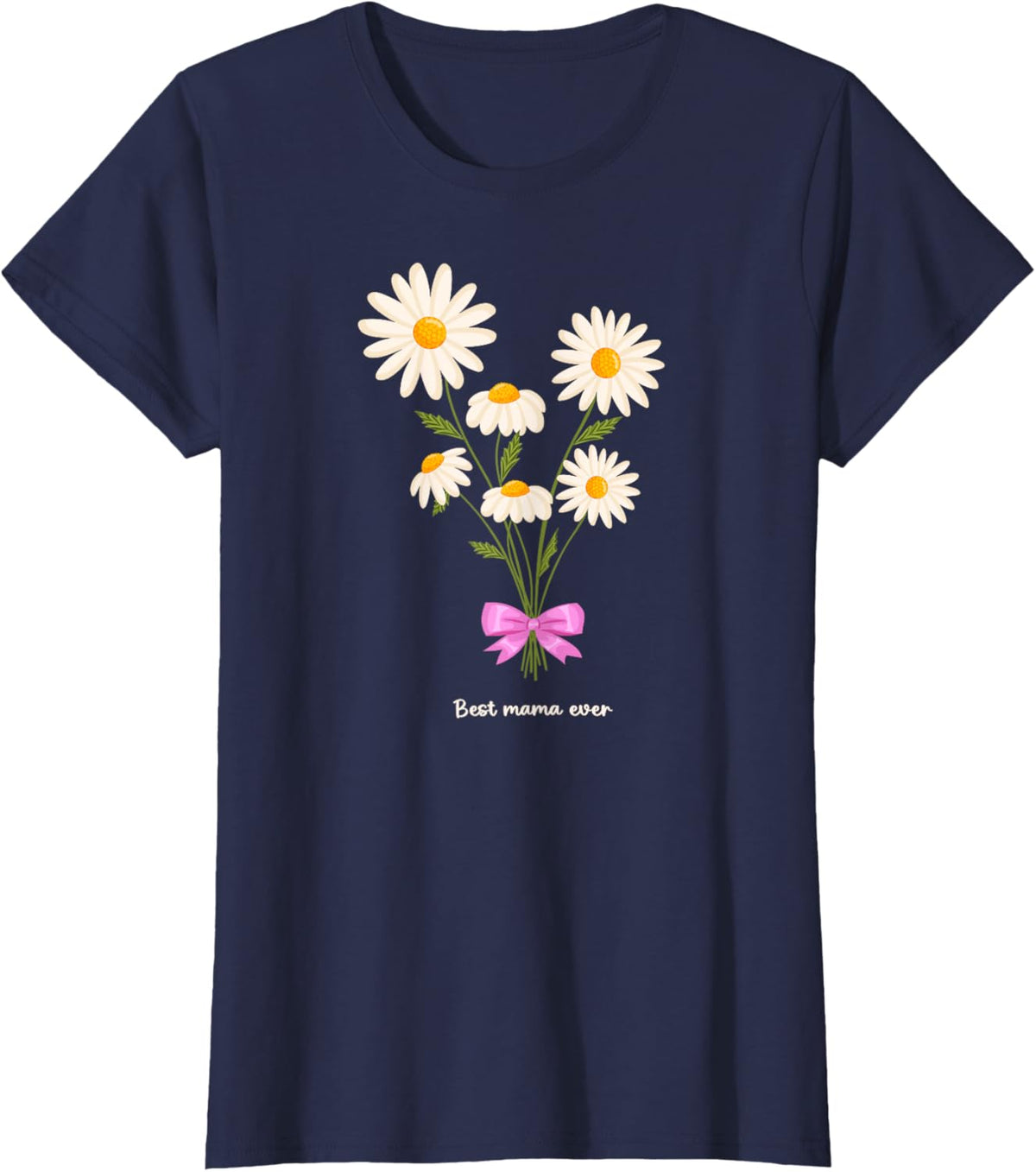 Best Mama Ever Mom Daisy Flower Mama Mother's Day