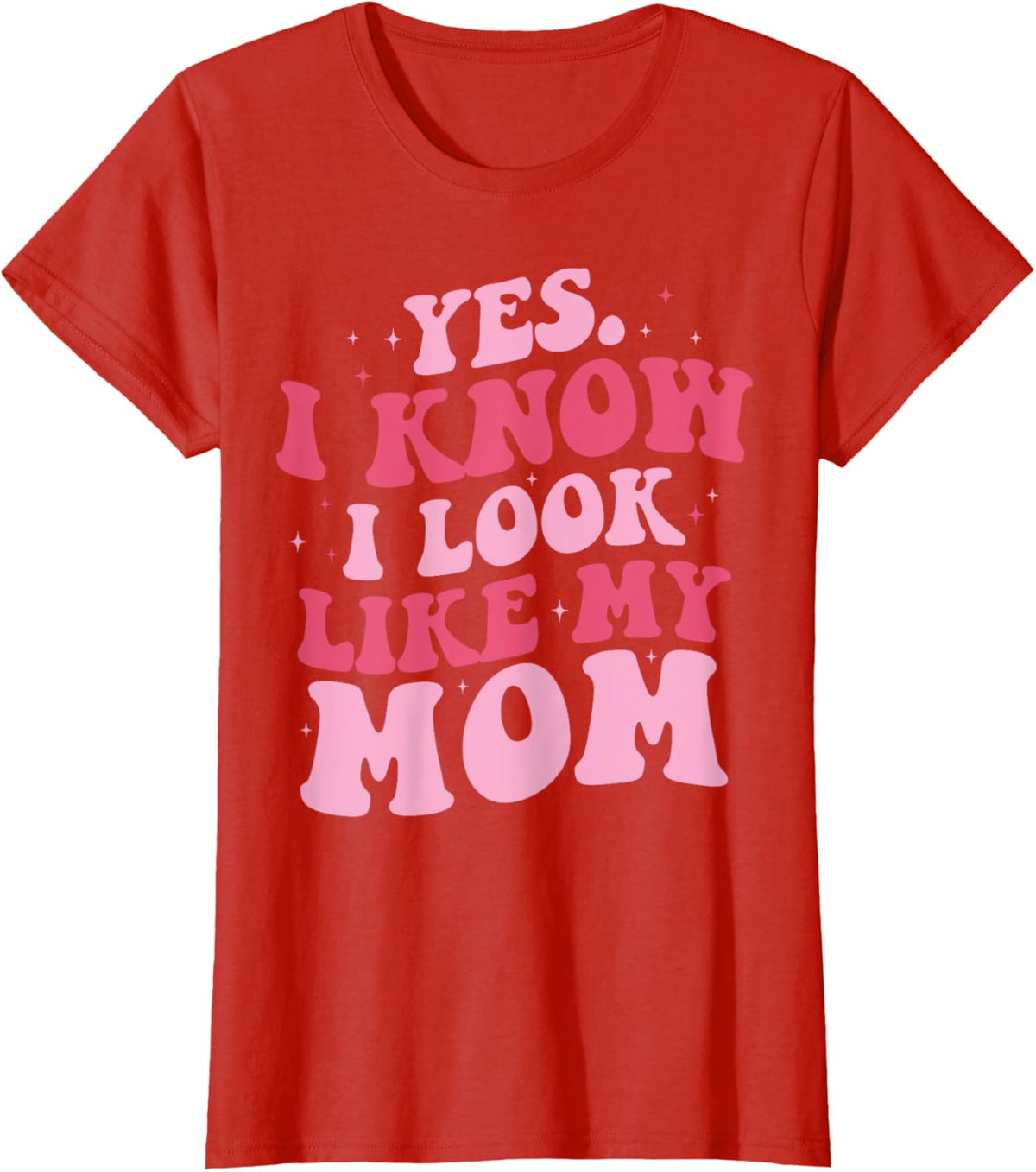 Yes I Know I Look Like My Mom Funny Daughter Mother's Day